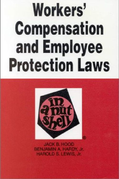 Cover Art for 9780314226457, Workers' Compensation and Employee Protection Laws (Nutshell Series) by Jack B. Hood, Benjamin A., Jr. Hardy, Harold S., Jr. Lewis