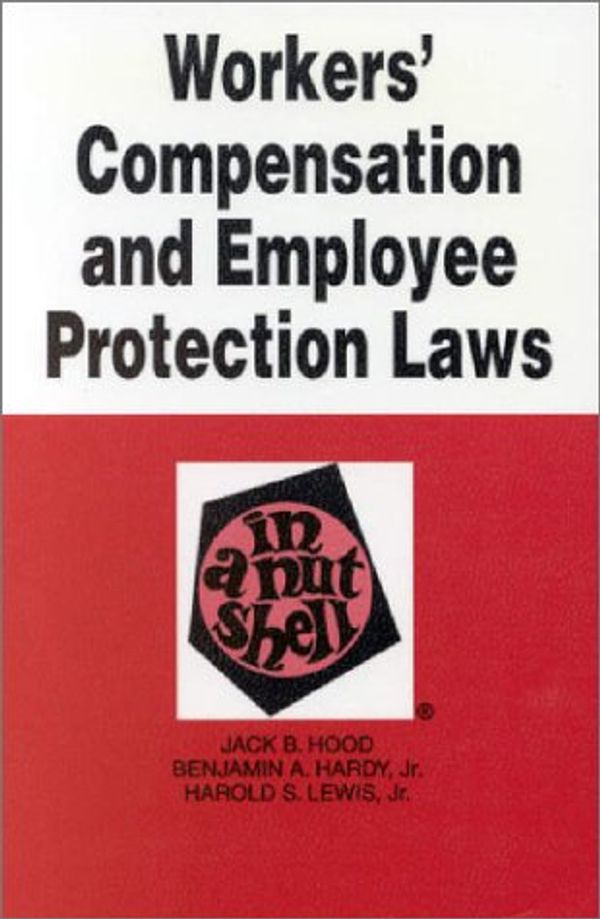 Cover Art for 9780314226457, Workers' Compensation and Employee Protection Laws (Nutshell Series) by Jack B. Hood, Benjamin A., Jr. Hardy, Harold S., Jr. Lewis