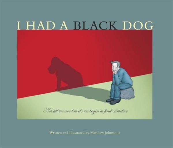 Cover Art for 9781845295899, I Had a Black Dog by Matthew Johnstone