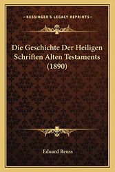 Cover Art for 9781168498243, Die Geschichte Der Heiligen Schriften Alten Testaments (1890) [GER] by Eduard Reuss