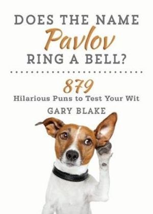 Cover Art for 9781510726017, Does the Name "Pavlov" Ring a Bell?879 Hilarious Puns to Test Your Wit by Gary Blake
