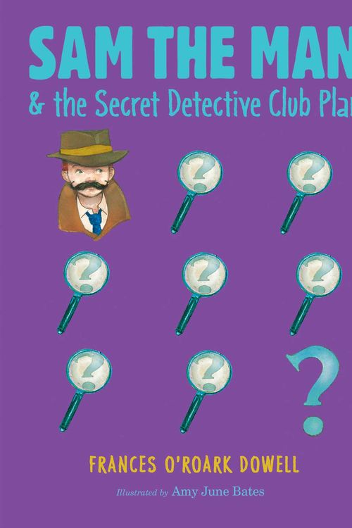 Cover Art for 9781534412590, Sam the Man & the Secret Detective Club Plan by Frances O'Roark Dowell