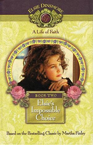 Cover Art for 9781928749028, Elsie's Impossible Choice, Book 2 by Martha Finley