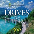 Cover Art for 9781426210969, Drives of a Lifetime: 500 of the World’s Most Spectacular Trips by National Geographic