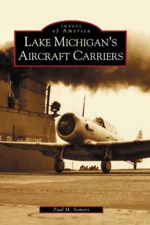 Cover Art for 9780738532080, Lake Michigan's Aircraft Carriers by Paul M Somers