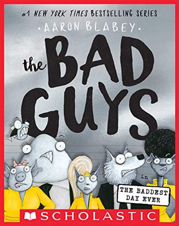 Cover Art for B07PNJN2FW, The Bad Guys in the Baddest Day Ever (The Bad Guys #10) by Aaron Blabey