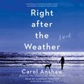 Cover Art for 9781508296911, Right After the Weather by Carol Anshaw