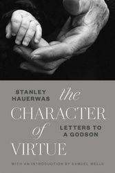 Cover Art for 9780802875792, The Character of Virtue: Letters to a Godson by Stanley Hauerwas