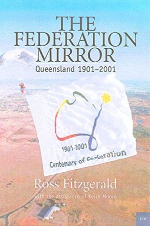 Cover Art for 9780702233289, The Federation Mirror: Queensland 1901-2001 by Ross Fitzgerald