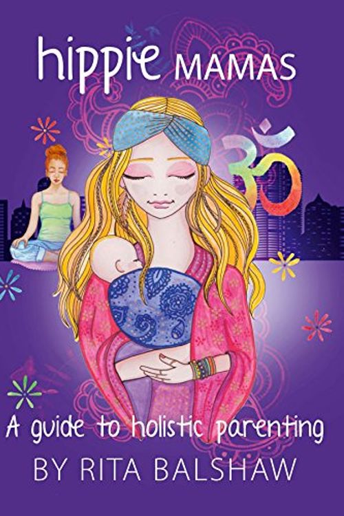 Cover Art for 9781642048506, Hippie Mamas - A Guide To Holistic Parenting by Rita Balshaw