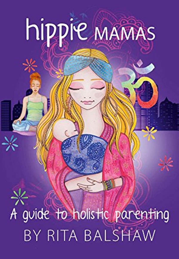 Cover Art for 9781642048506, Hippie Mamas - A Guide To Holistic Parenting by Rita Balshaw