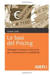 Cover Art for 9788820343538, Le basi del pricing. Strategie di prezzo come leva per incrementare la redditività by Danilo Zatta