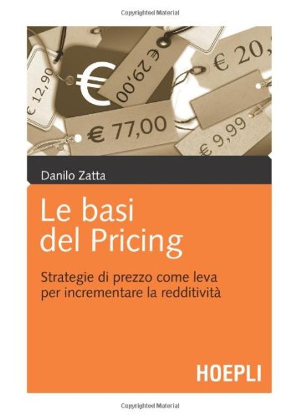 Cover Art for 9788820343538, Le basi del pricing. Strategie di prezzo come leva per incrementare la redditività by Danilo Zatta