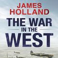 Cover Art for 9780593071687, The War in the West - A New History: The Fall of Germany 1941-43 Volume 2 by James Holland