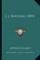 Cover Art for 9781164874546, J. J. Rousseau (1893) by Arthur Chuquet
