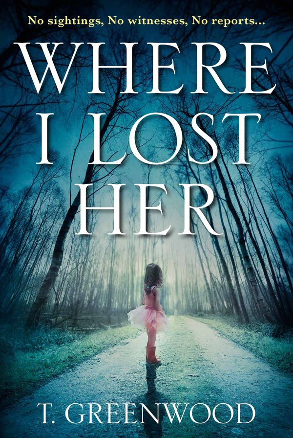 Cover Art for 9781786490803, Where I Lost Her by T. Greenwood