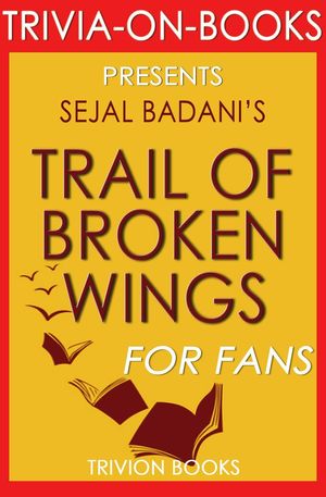 Cover Art for 9781524208691, Trail of Broken Wings by Sejal Badani (Trivia-On-Books) by Trivion Books