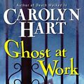 Cover Art for 9780061668203, Ghost at Work by Carolyn Hart