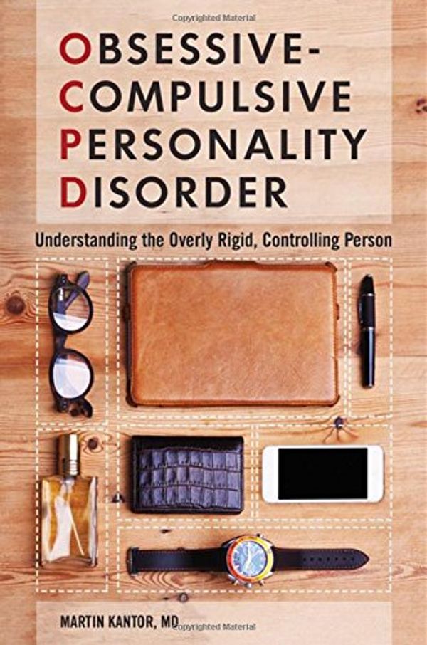 Cover Art for 9781440837883, Obsessive-Compulsive Personality Disorder: Understanding the Overly Rigid, Controlling Person by Martin Kantor
