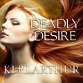 Cover Art for 9781452670072, Deadly Desire by Keri Arthur