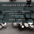 Cover Art for 9780226424385, Dreaming in French by Alice Kaplan