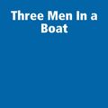 Cover Art for 1230001756616, Three Men in a Boat by Jerome K. Jerome