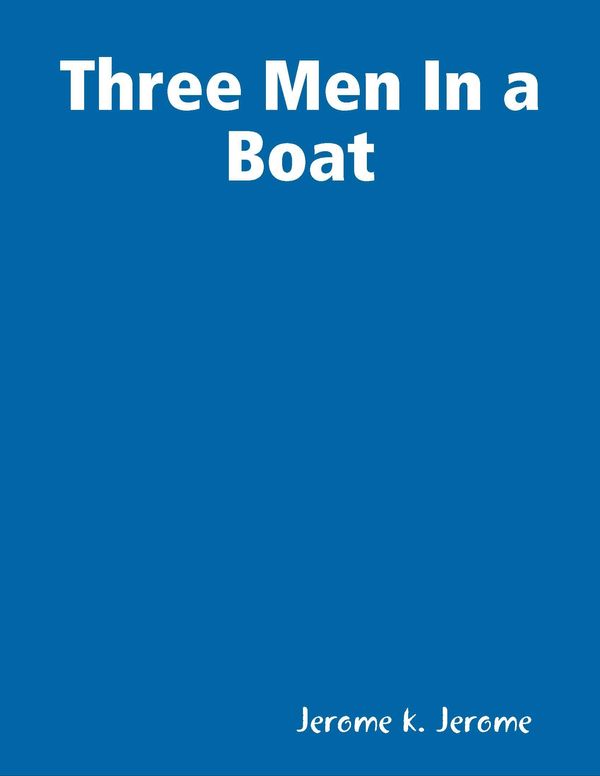 Cover Art for 1230001756616, Three Men in a Boat by Jerome K. Jerome