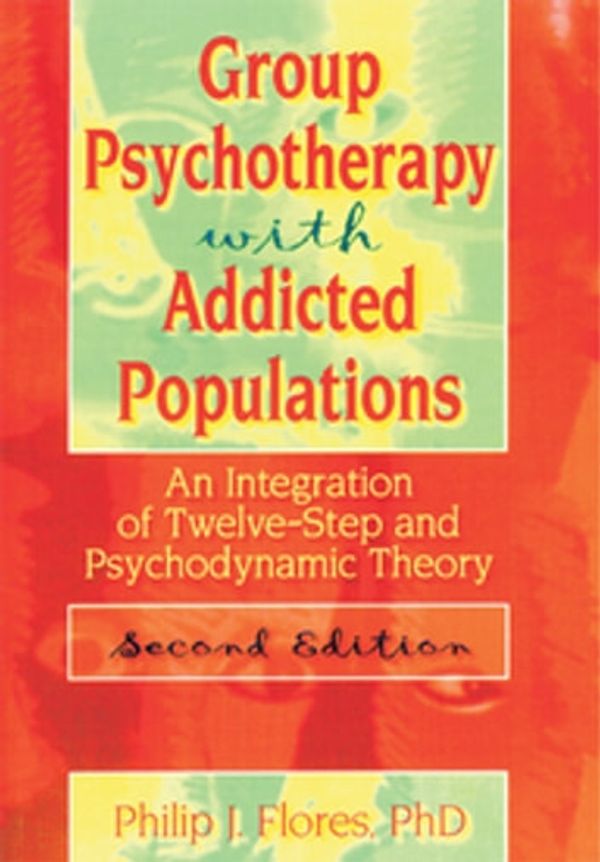 Cover Art for 9781136459115, Group Psychotherapy with Addicted Populations by Philip Flores, Bruce Carruth