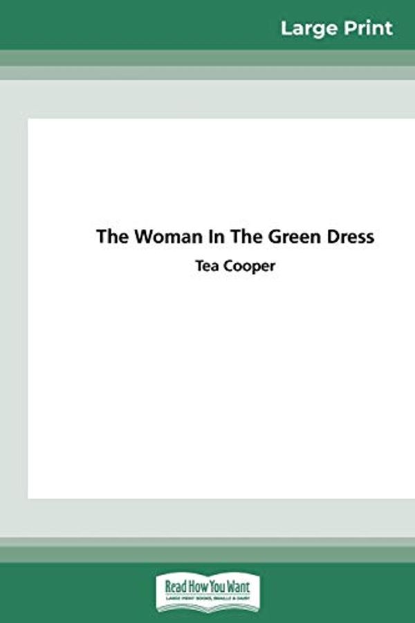 Cover Art for 9780369326614, The Woman in the Green Dress (16pt Large Print Edition) by Tea Cooper