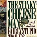 Cover Art for 8601421321860, The Stinky Cheese Man and Other Fairly Stupid Tales by Jon Scieszka