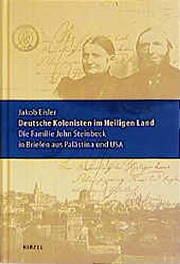 Cover Art for 9783777610863, Deutsche Kolonisten im Heiligen Land: Die Familie John Steinbeck in Briefen aus Palästina und USA by Jakob Eisler