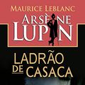 Cover Art for B00A3D92VW, Arsène Lupin - Ladrão de Casaca by Maurice Leblanc