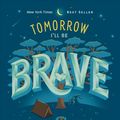 Cover Art for 9781524787028, Tomorrow I’ll Be Brave by Jessica Hische