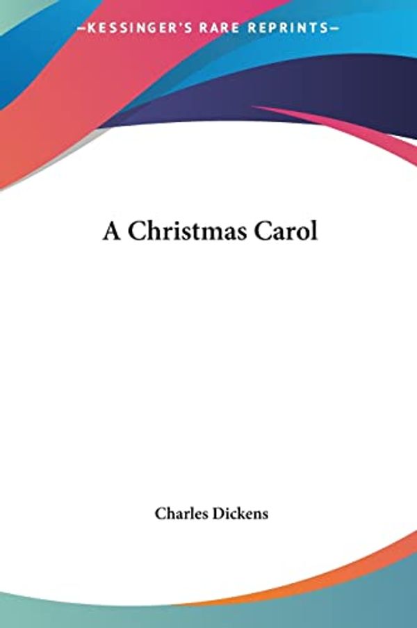 Cover Art for 9781161416527, A Christmas Carol by Charles Dickens