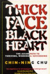 Cover Art for 9781857881257, Thick Face, Black Heart: The Asian Path to Thriving, Winning and Succeeding by Chin-ning Chu