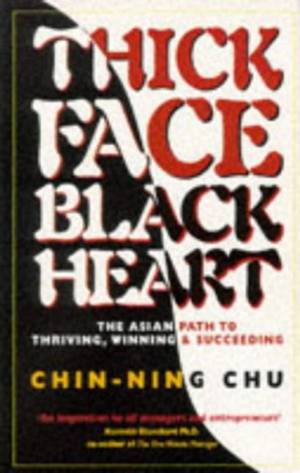 Cover Art for 9781857881257, Thick Face, Black Heart: The Asian Path to Thriving, Winning and Succeeding by Chin-ning Chu