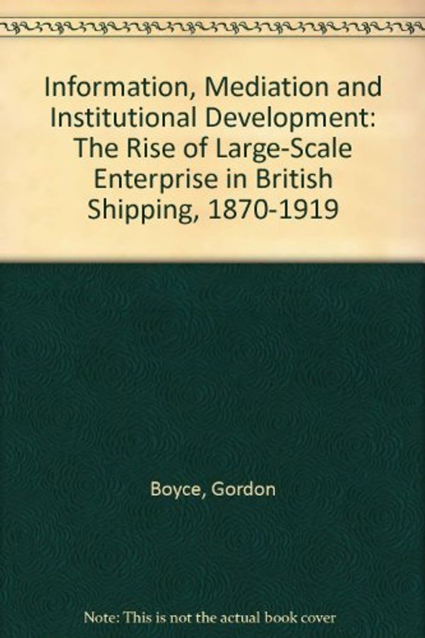 Cover Art for 9780719038471, Information, Mediation and Institutional Development by G. Boyce