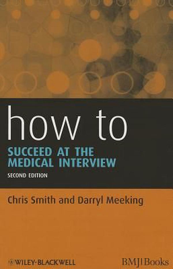 Cover Art for 9781118393833, How to Succeed at the Medical Interview by Chris Smith, Darryl Meeking