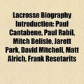 Cover Art for 9781157000099, Lacrosse Biography Introduction: Paul Cantabene, Paul Rabil, Mitch Belisle, Jarett Park, David Mitchell, Matt Alrich, Frank Resetarits by Books Llc