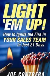 Cover Art for 9780974760209, Light 'em Up: How to Ignite the Fire in Your Sales Team in Just 21 Days! by Joe Contrera