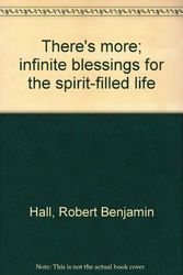 Cover Art for 9780912106236, There's more; infinite blessings for the spirit-filled life by Robert Benjamin Hall