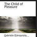 Cover Art for 9781103545902, The Child of Pleasure by Gabriele D'Annunzio