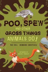 Cover Art for 9781486314867, Poo, Spew and Other Gross Things Animals Do! by Nicole Gill, Romane Cristescu