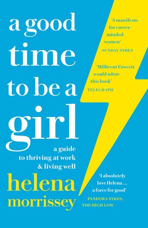Cover Art for 9780008241643, A Good Time to be a Girl by Helena Morrissey