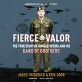 Cover Art for B09V6L5TQ9, Fierce Valor: The True Story of Ronald Speirs and His Band of Brothers by Jared Frederick, Erik Dorr