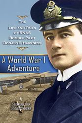 Cover Art for 9781496914101, A World War 1 Adventure: The Life and Times of Rnas Bomber Pilot Donald E. Harkness by House of Harkness V