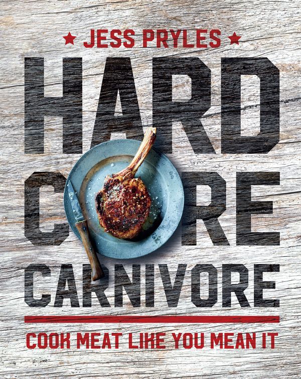 Cover Art for 9781760522575, Hardcore CarnivoreCook meat like you mean it by Jess Pryles