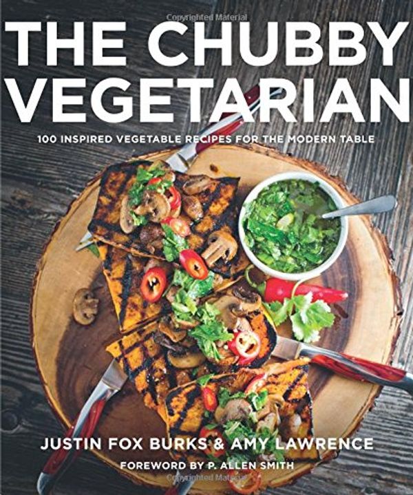 Cover Art for 9780997355901, The Chubby Vegetarian: 100 Modern Plant-Based Recipes from Everywhere That's Anywhere by Burks, Justin Fox, Lawrence, Amy