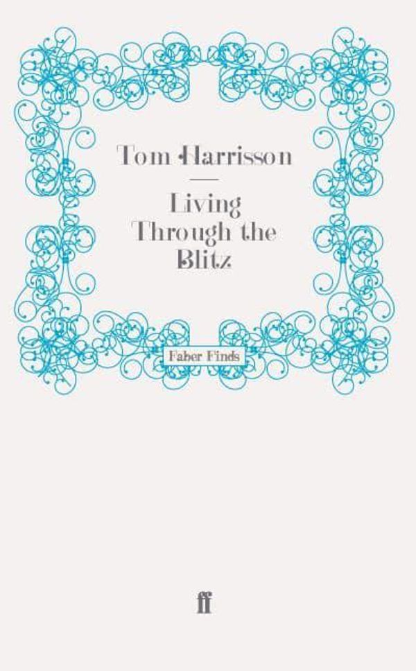 Cover Art for 9780571271030, Living Through the Blitz by Tom Harrison