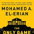 Cover Art for B01DE9GJ9Y, The Only Game in Town: Central Banks, Instability, and Avoiding the Next Collapse by El-Erian, Mohamed A